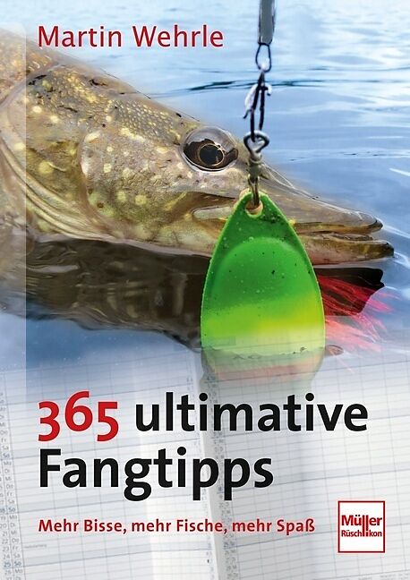 365 ultimative Fangtipps - Mehr Bisse, mehr Fische, mehr Spass