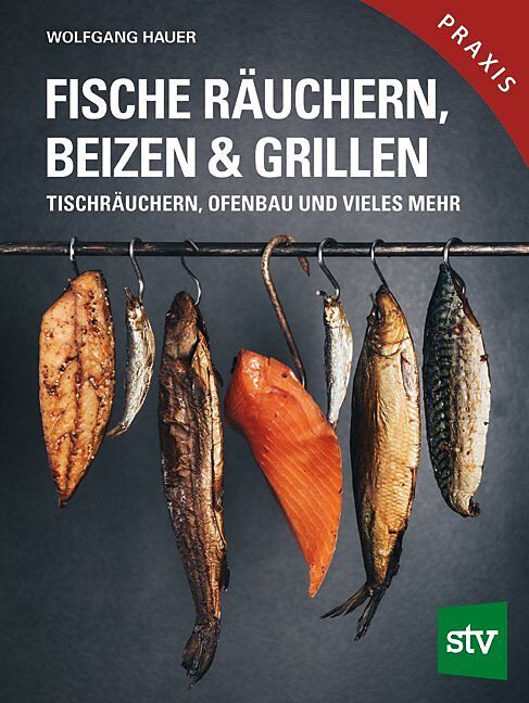 Fische räuchern, beizen & grillen - Tischräuchern, Ofenbau und vieles mehr; Praxisbuch